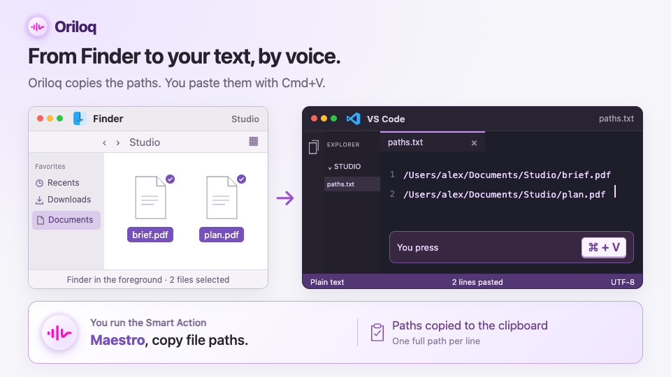 Select two files in Finder, say “Maestro, copy the paths”, then paste their paths into VS Code with Cmd + V.